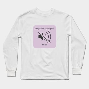 Mute the Negative Thoughts Long Sleeve T-Shirt